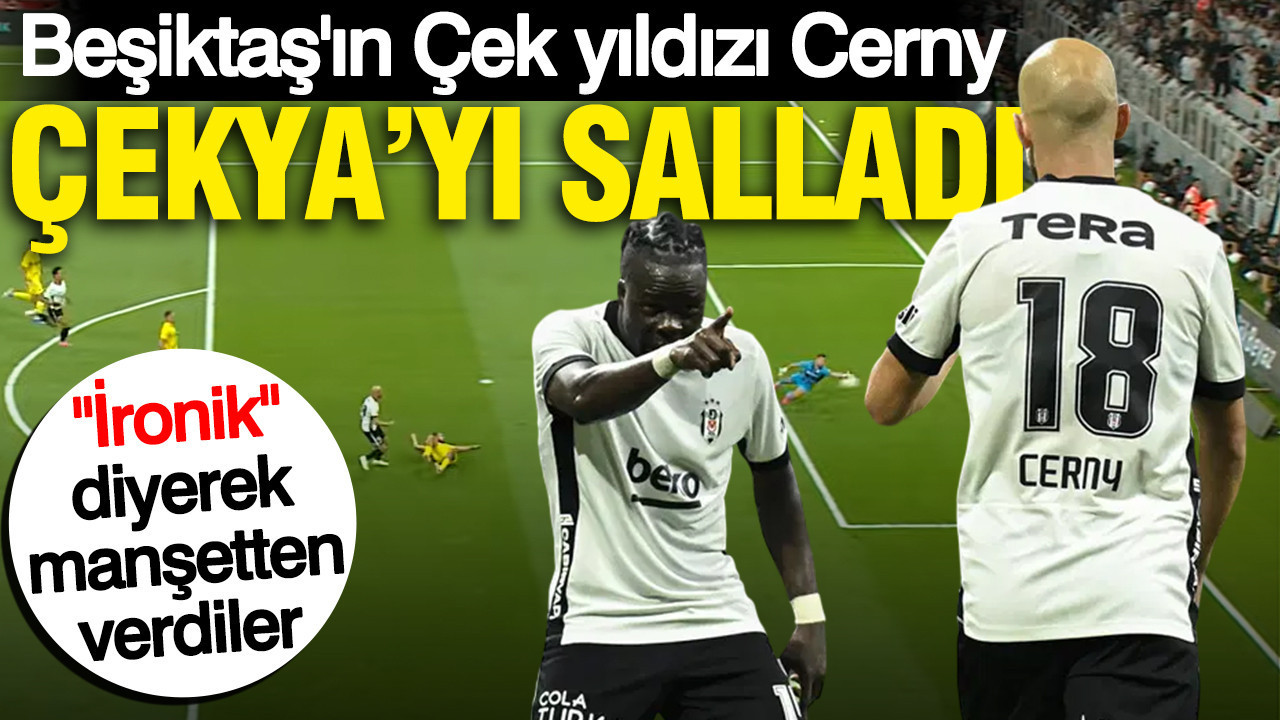 Beşiktaş’ın Çek yıldızı Cerny, Çekya’yı salladı… “İronik” diyerek manşetten verdiler