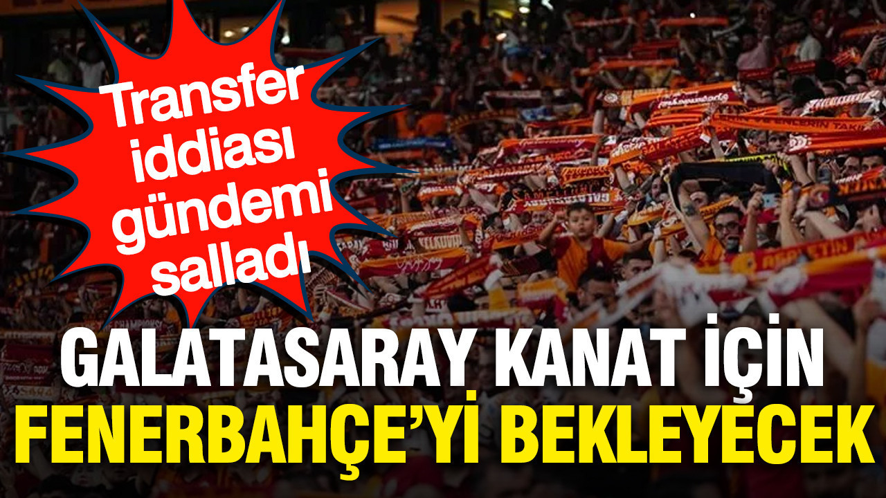 Galatasaray, kanat transferi için Fenerbahçe’nin yanıtını bekleyecek